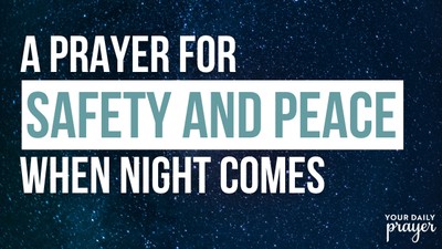 A Prayer for Safety and Peace When Night Comes | Your Daily Prayer