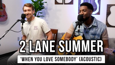 2 Lane Summer | 'When You Love Somebody' (acoustic)