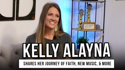 Kelly Alayna Shares Her Journey of Faith, New Music, and More