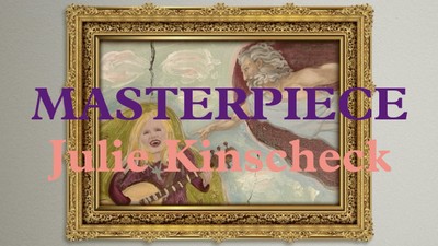 Julie Kinscheck- Masterpiece