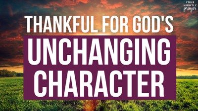 Thankful for God's Unchanging Character | Your Nightly Prayer