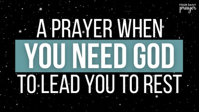 A Prayer When You Need God to Lead You to Rest | Your Daily Prayer