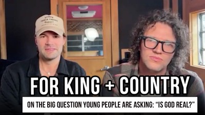 for KING + COUNTRY on the Big Question Young People Are Asking: 'Is God Real?'