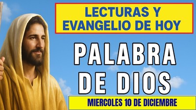 Lecturas y Evangelio de hoy miercoles 10 de diciembre 2025
