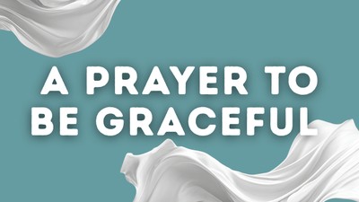 A Prayer to Be Graceful When You’re Annoyed | Your Daily Prayer