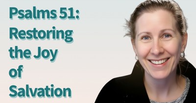 Praying Through Psalm 51: Restoring the Joy of Salvation