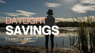 A Prayer for Help to Spring Ahead With Daylight Savings Time | Your Daily Prayer