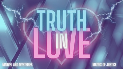 MARVEL & MYSTERIES- Truth in Love