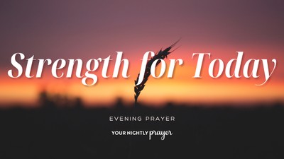 Strength for the Work Right in Front of You | Your Nightly Prayer