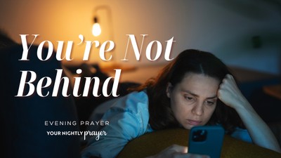 When You Feel Behind Everyone Else | Your Nightly Prayer
