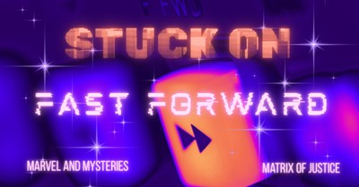 MARVEL & MYSTERIES- Stuck on Fast Forward