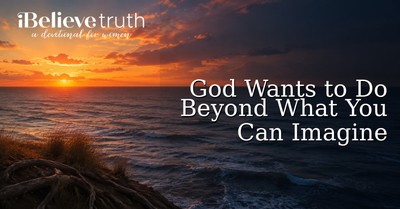 God Wants to Do Beyond What You Can Imagine