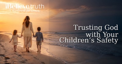 Trusting God with Your Children’s Safety