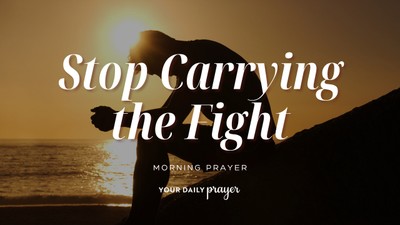 A Prayer When You’re Tired of Fighting the Same Thing