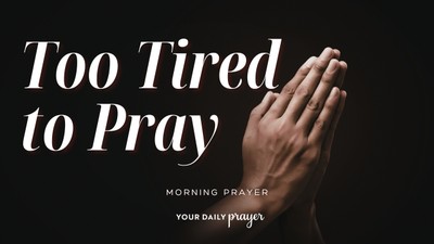 A Prayer to Turn to Jesus When You’re Too Tired