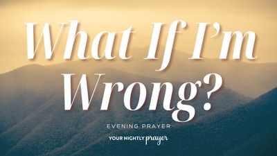 When You’re Afraid of Getting It Wrong | Your Nightly Prayer