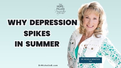 Summertime Sadness: Why Depression Can Spike in Summer and How to Find Hope – Episode 381