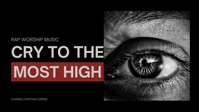 Cry To The Most High - Psalm 57 Rap Music