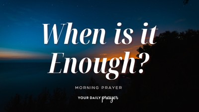 A Prayer for When Enough Never Feels Like Enough | Your Daily Prayer