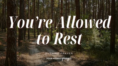 Rest for the One Who’s Always Needed | Your Nightly Prayer