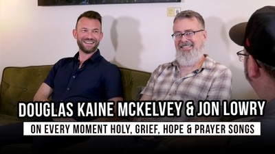 Douglas Kaine McKelvey & Jon Lowry on Every Moment Holy, Grief, Hope & Prayer Songs