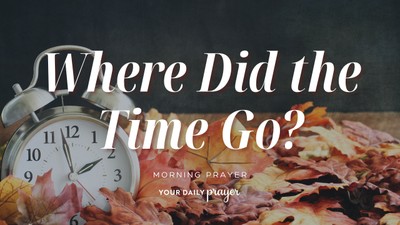 A Prayer for Making Minutes Matter | Your Daily Prayer