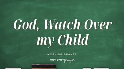 A Back-to-School Prayer for Your Child's Faith and Protection | Your Daily Prayer