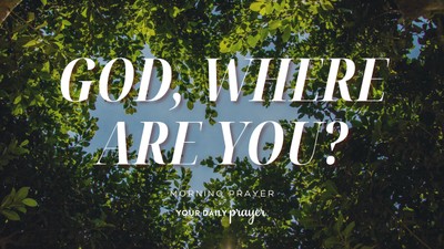 A Prayer to Seek God When You Feel Afraid and Alone | Your Daily Prayer