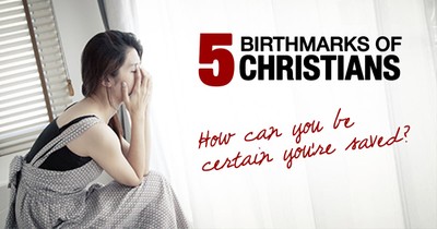 5 Birthmarks Of Christians: How To Be Sure Of Your Salvation
