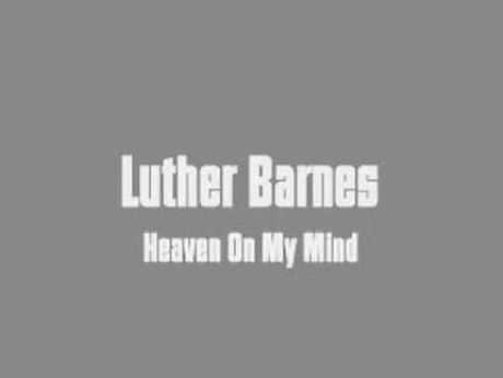 Luther Barnes - Heaven On My Mind