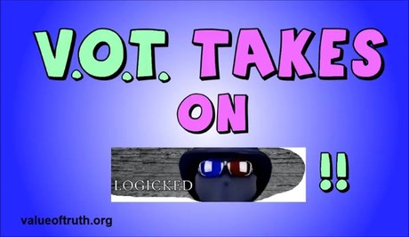 Logicked Refuted!  V.O.T. TAKES ON Logicked!  (Debate #1 Theist vs. Atheist)