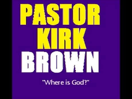 Where is God-Pastor Kirk Brown