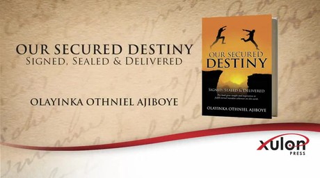 Xulon Press book OUR SECURED DESTINY | OLAYINKA OTHNIEL AJIBOYE