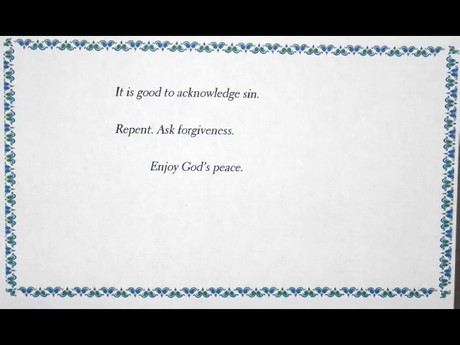 It is good to acknowledge sin,...