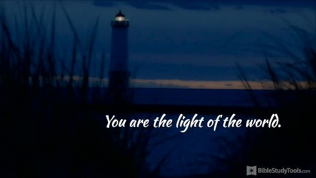 BibleStudyTools.com: Light of the World: Matthew 5:14-16 Like You've Never Seen It