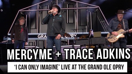 MercyMe and Trace Adkins Perform “I Can Only Imagine” Live at the Grand Ole Opry
