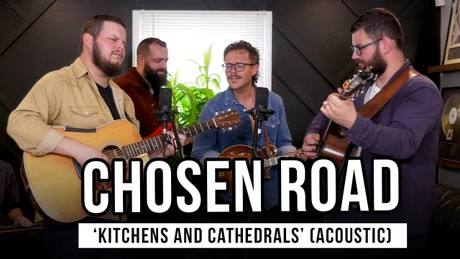 Chosen Road Shares Exclusive Performance of “Kitchens and Cathedrals”