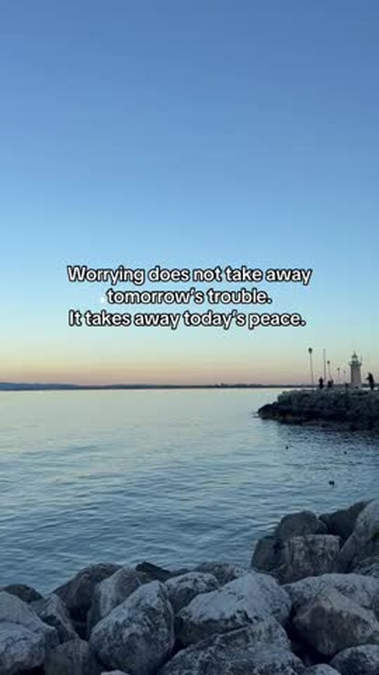Don't let tomorrow's worries affect today's peace.