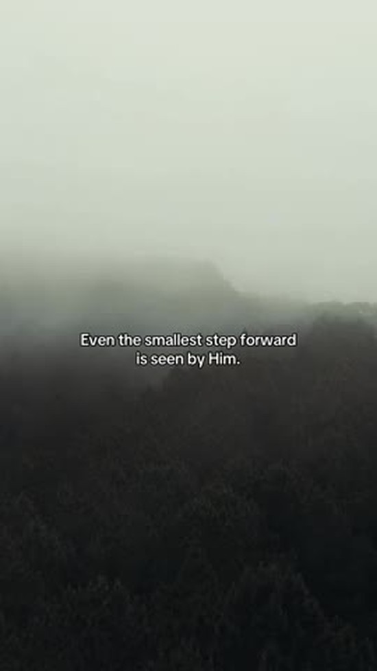 Even the smallest step forward is seen by Him.
