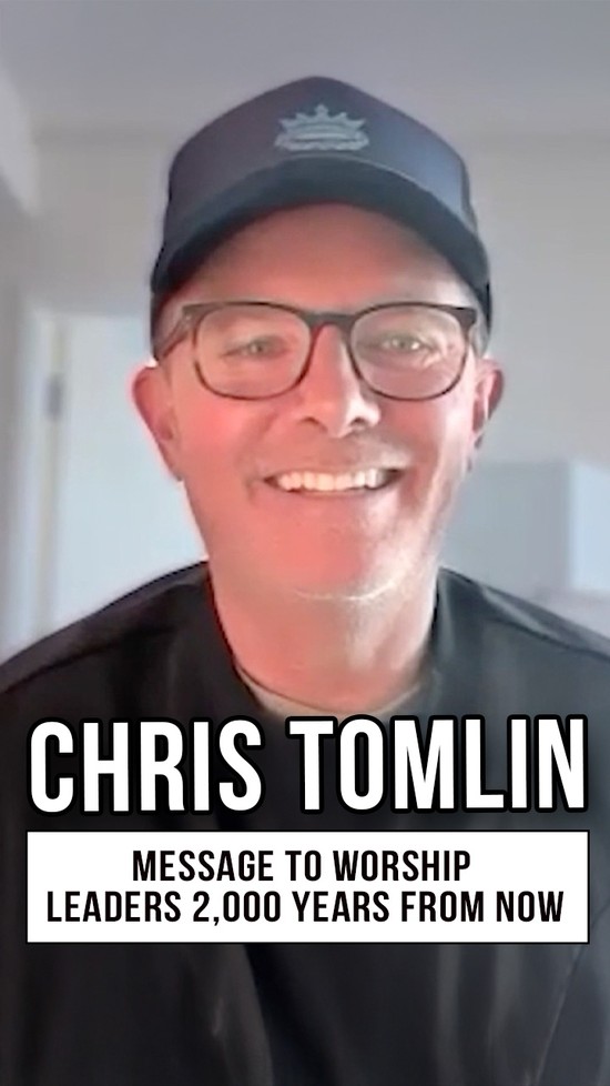 Chris Tomlin’s Message to Worship Leaders 2,000 Years From Now