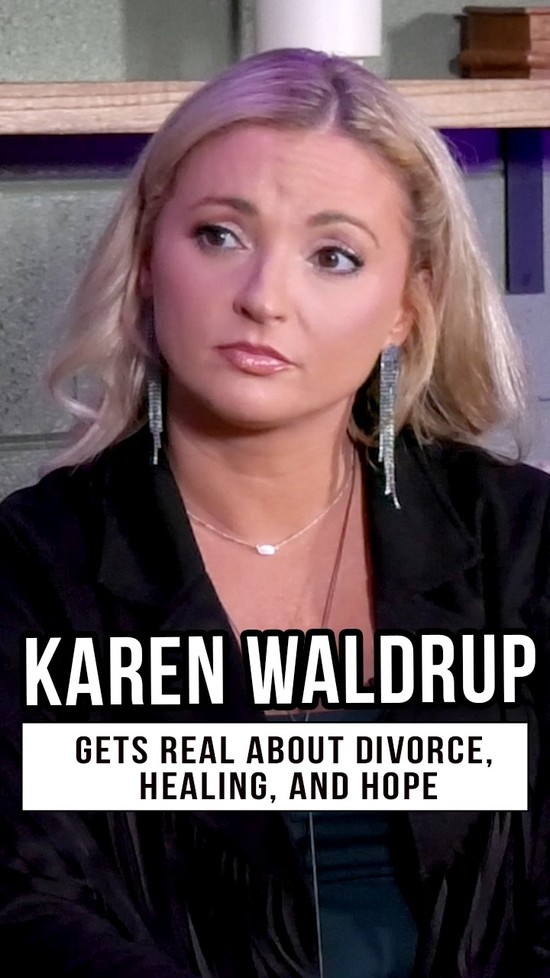 Karen Waldrup Gets Real About Divorce, Healing, and Hope