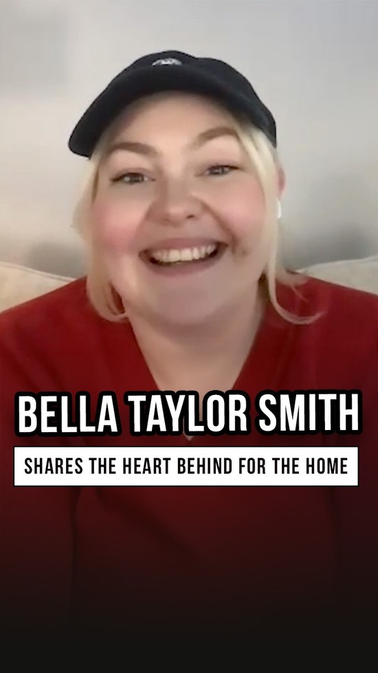 Bella Taylor Smith Shares The Heart Behind for the home