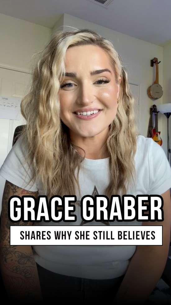 Why Grace Graber Still Believes
