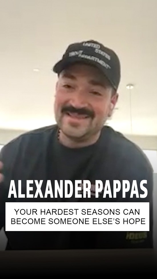 Alexander Pappas: Your Hardest Seasons Can Become Someone Else’s Hope
