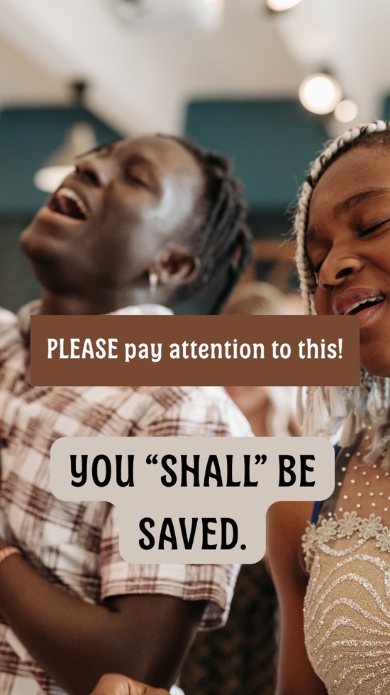 PLEASE PAY ATTENTION - You "Shall" Be Saved