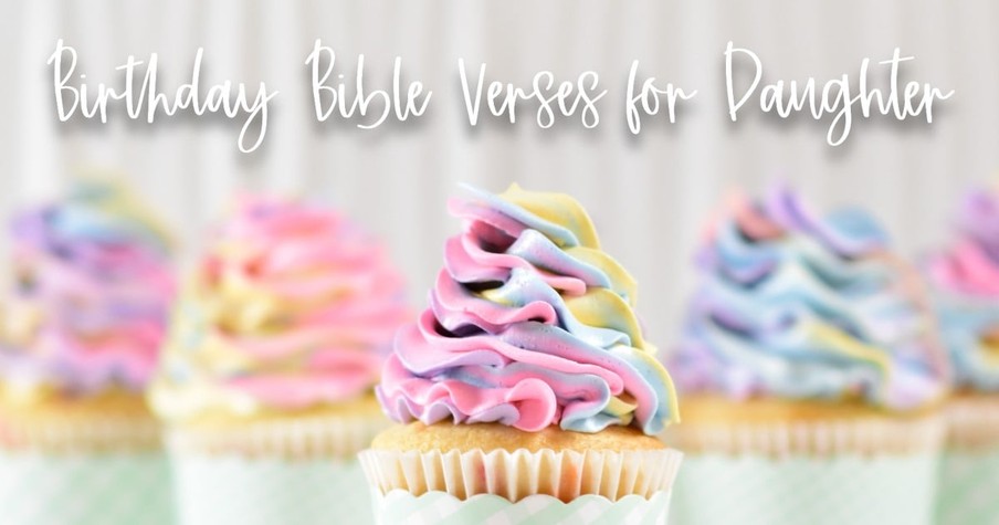 37 Best Birthday Bible Verses For A Daughter To Bless Her Special Day With Scripture