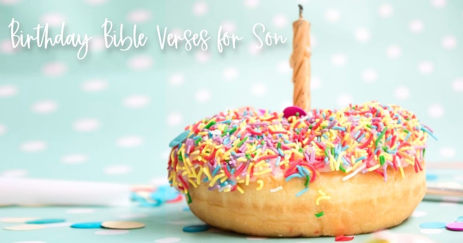 39 Best Birthday Bible Verses For A Son To Celebrate With Scripture