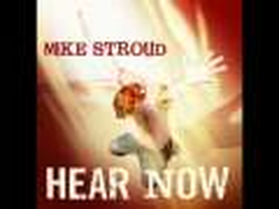 Mike Stroud-Hear Now