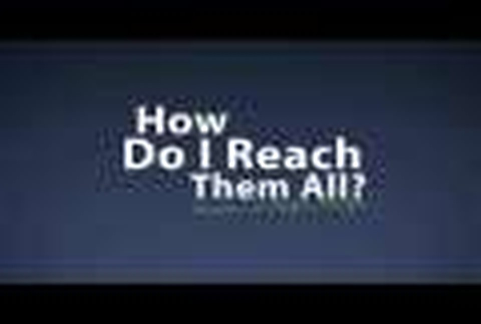 How Do I Reach Them All?