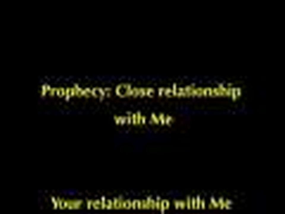 Prophecy: Close relationship with Me – at 22 May 2009